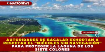 AUTORIDADES DE BACALAR EXHORTAN A RESPETAR EL “MIÉRCOLES SIN NAVEGACIÓN” PARA PROTEGER LA LAGUNA DE LOS SIETE COLORES