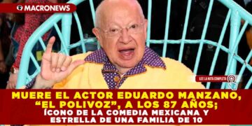 MUERE EL ACTOR EDUARDO MANZANO, “EL POLIVOZ”, A LOS 87 AÑOS; ÍCONO DE LA COMEDIA MEXICANA Y ESTRELLA DE UNA FAMILIA DE 10