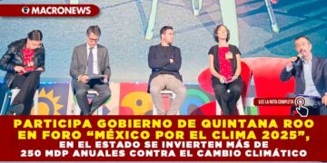 PARTICIPA GOBIERNO DE QUINTANA ROO EN FORO “MÉXICO POR EL CLIMA 2025”, EN EL ESTADO SE INVIERTEN MÁS DE 250 MILLONES DE PESOS ANUALES CONTRA EL CAMBIO CLIMÁTICO