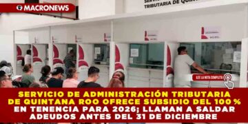 SERVICIO DE ADMINISTRACIÓN TRIBUTARIA DE QUINTANA ROO OFRECE SUBSIDIO DEL 100 % EN TENENCIA PARA 2026; LLAMAN A SALDAR ADEUDOS ANTES DEL 31 DE DICIEMBRE
