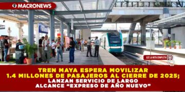 TREN MAYA ESPERA MOVILIZAR 1.4 MILLONES DE PASAJEROS AL CIERRE DE 2025; LANZAN SERVICIO DE LARGO ALCANCE “EXPRESO DE AÑO NUEVO”