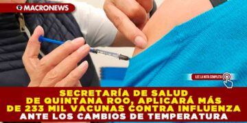 SECRETARÍA DE SALUD DE QUINTANA ROO, APLICARÁ MÁS DE 233 MIL VACUNAS CONTRA INFLUENZA ANTE LOS CAMBIOS DE TEMPERATURA