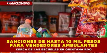 SANCIONES DE HASTA 10 MIL PESOS PARA VENDEDORES AMBULANTES CERCA DE LAS ESCUELAS EN QUINTANA ROO