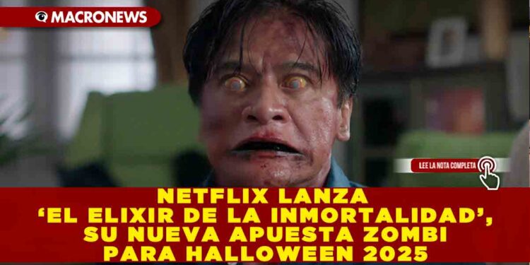 NETFLIX LANZA ‘EL ELIXIR DE LA INMORTALIDAD’, SU NUEVA APUESTA ZOMBI PARA HALLOWEEN 2025