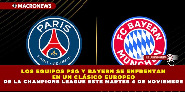 LOS EQUIPOS PSG Y BAYERN SE ENFRENTAN EN UN CLÁSICO EUROPEO DE LA CHAMPIONS LEAGUE ESTE MARTES 4 DE NOVIEMBRE