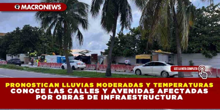 CIERRES VIALES EN CANCÚN HOY VIERNES 28 DE NOVIEMBRE: CONOCE LAS CALLES Y AVENIDAS AFECTADAS POR OBRAS DE INFRAESTRUCTURA