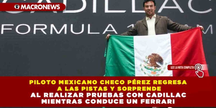 PILOTO MEXICANO CHECO PÉREZ REGRESA A LAS PISTAS Y SORPRENDE AL REALIZAR PRUEBAS CON CADILLAC MIENTRAS CONDUCE UN FERRARI
