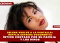 SELENA VUELVE A LA PANTALLA: NETFLIX ESTRENA DOCUMENTAL ÍNTIMO CONTADO POR SU FAMILIA Y LOS DINOS