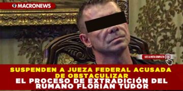 SUSPENDEN A JUEZA FEDERAL ACUSADA DE OBSTACULIZAR EL PROCESO DE EXTRADICIÓN DEL RUMANO FLORIAN TUDOR