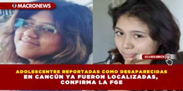 ADOLESCENTES REPORTADAS COMO DESAPARECIDAS EN CANCÚN YA FUERON LOCALIZADAS, CONFIRMA LA FGE