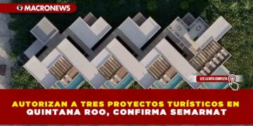AUTORIZAN A TRES PROYECTOS TURÍSTICOS EN QUINTANA ROO, CONFIRMA SEMARNAT