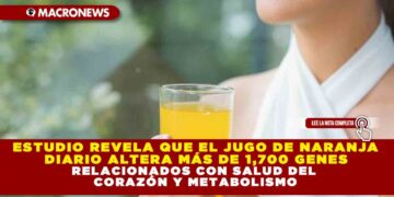 ESTUDIO REVELA QUE EL JUGO DE NARANJA DIARIO ALTERA MÁS DE 1,700 GENES RELACIONADOS CON SALUD DEL CORAZÓN Y METABOLISMO