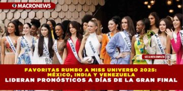 FAVORITAS RUMBO A MISS UNIVERSO 2025: MÉXICO, INDIA Y VENEZUELA LIDERAN PRONÓSTICOS A DÍAS DE LA GRAN FINAL