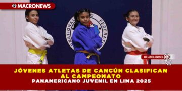 JÓVENES ATLETAS DE CANCÚN CLASIFICAN AL CAMPEONATO PANAMERICANO JUVENIL EN LIMA 2025