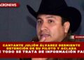 CANTANTE JULIÓN ÁLVAREZ DESMIENTE DETENCIÓN DE SU PILOTO Y ACLARA QUE TODO SE TRATA DE INFORMACIÓN FALSA