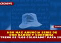 HBO MAX ANUNCIA SERIE DE DON RAMÓN Y CONFIRMA ESTRENO DE “LOS COLORADO” PARA 2026