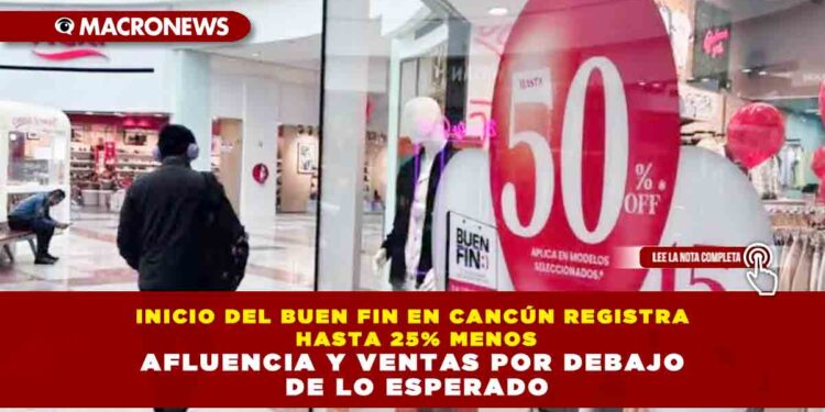 INICIO DEL BUEN FIN EN CANCÚN REGISTRA HASTA 25% MENOS AFLUENCIA Y VENTAS POR DEBAJO DE LO ESPERADO