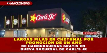 LARGAS FILAS EN CHETUMAL POR PROMOCIÓN DE UN AÑO DE HAMBURGUESAS GRATIS EN NUEVA SUCURSAL DE CARL’S JR