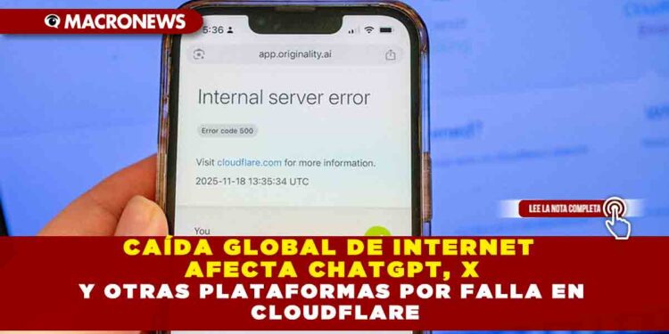 CAÍDA GLOBAL DE INTERNET AFECTA CHATGPT, X Y OTRAS PLATAFORMAS POR FALLA EN CLOUDFLARE