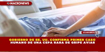 GOBIERNO DE EE. UU. CONFIRMA PRIMER CASO HUMANO DE UNA CEPA RARA DE GRIPE AVIAR