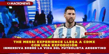 THE MESSI EXPERIENCE LLEGA A CDMX CON UNA EXPOSICIÓN INMERSIVA SOBRE LA VIDA DEL FUTBOLISTA ARGENTINO