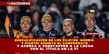DESCALIFICACIÓN DE LOS PILOTOS  NORRIS Y PIASTRI APRIETA EL CAMPEONATO Y ACERCA A VERSTAPPEN A LA LUCHA POR EL TÍTULO EN LA F1