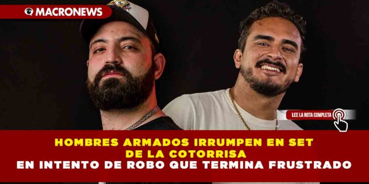 HOMBRES ARMADOS IRRUMPEN EN SET DE LA COTORRISA EN INTENTO DE ROBO QUE TERMINA FRUSTRADO