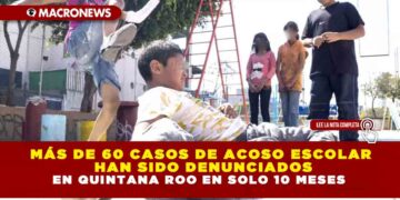 MÁS DE 60 CASOS DE ACOSO ESCOLAR HAN SIDO DENUNCIADOS EN QUINTANA ROO EN SOLO 10 MESES
