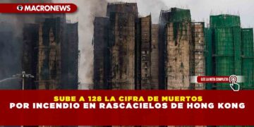 SUBE A 128 LA CIFRA DE MUERTOS POR INCENDIO EN RASCACIELOS DE HONG KONG