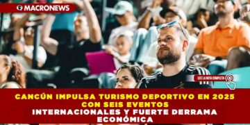 CANCÚN IMPULSA TURISMO DEPORTIVO EN 2025 CON SEIS EVENTOS INTERNACIONALES Y FUERTE DERRAMA ECONÓMICA