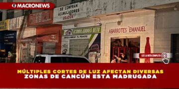 MÚLTIPLES CORTES DE LUZ AFECTAN DIVERSAS ZONAS DE CANCÚN ESTA MADRUGADA