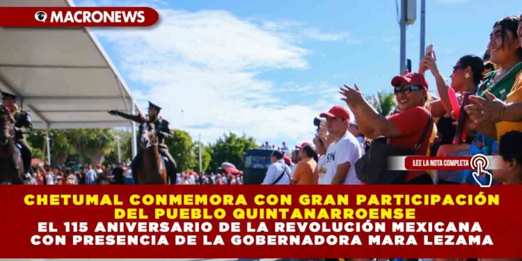 CHETUMAL CONMEMORA CON GRAN PARTICIPACIÓN DEL PUEBLO QUINTANARROENSE EL 115 ANIVERSARIO DE LA REVOLUCIÓN MEXICANA CON LA PRESENCIA DE LA GOBERNADORA MARA LEZAMA