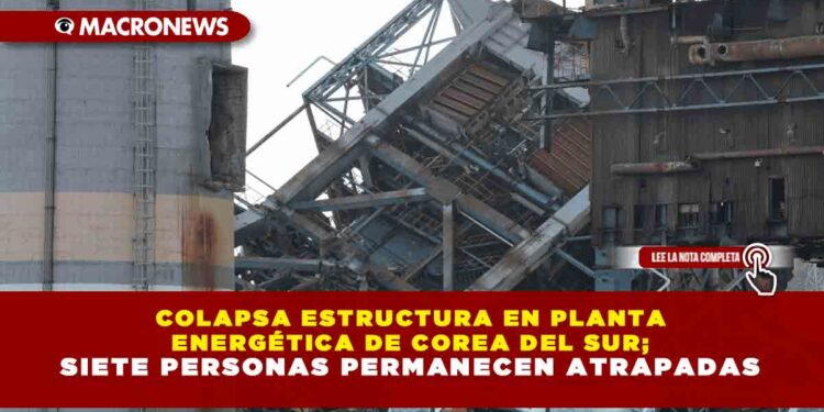 COLAPSA ESTRUCTURA EN PLANTA ENERGÉTICA DE COREA DEL SUR; SIETE PERSONAS PERMANECEN ATRAPADAS