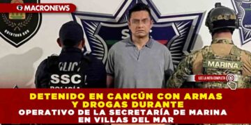 DETENIDO EN CANCÚN CON ARMAS Y DROGAS DURANTE OPERATIVO DE LA SECRETARÍA DE MARINA    EN VILLAS DEL MAR