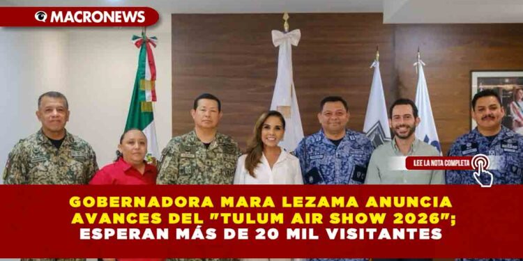 GOBERNADORA MARA LEZAMA ANUNCIA AVANCES DEL «TULUM AIR SHOW 2026»; ESPERAN MÁS DE 20 MIL VISITANTES