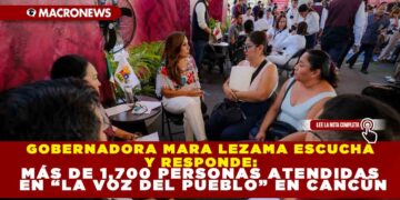 GOBERNADORA MARA LEZAMA ESCUCHA Y RESPONDE: MÁS DE 1,700 PERSONAS ATENDIDAS EN “LA VOZ DEL PUEBLO” EN CANCÚN