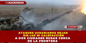 ATAQUES UCRANIANOS DEJAN SIN LUZ NI CALEFACCIÓN A DOS CIUDADES RUSAS CERCA DE LA FRONTERA