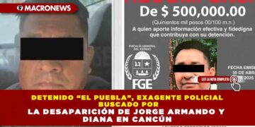 DETENIDO “EL PUEBLA”, EXAGENTE POLICIAL BUSCADO POR LA DESAPARICIÓN DE JORGE ARMANDO Y DIANA EN CANCÚN