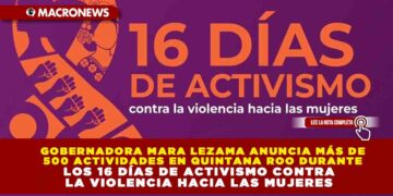 GOBERNADORA MARA LEZAMA ANUNCIA MÁS DE 500 ACTIVIDADES EN QUINTANA ROO DURANTE LOS 16 DÍAS DE ACTIVISMO CONTRA LA VIOLENCIA HACIA LAS MUJERES