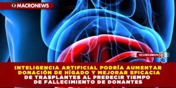 INTELIGENCIA ARTIFICIAL PODRÍA AUMENTAR DONACIÓN DE HÍGADO Y MEJORAR EFICACIA DE TRASPLANTES AL PREDECIR TIEMPO DE FALLECIMIENTO DE DONANTES