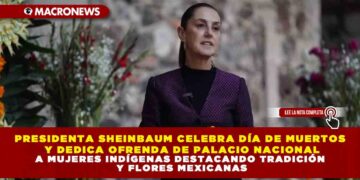 PRESIDENTA SHEINBAUM CELEBRA DÍA DE MUERTOS Y DEDICA OFRENDA DE PALACIO NACIONAL A MUJERES INDÍGENAS DESTACANDO TRADICIÓN Y FLORES MEXICANAS