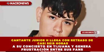 CANTANTE JUNIOR H LLEGA CON RETRASO DE CASI SEIS HORAS A SU CONCIERTO EN TIJUANA Y GENERA FRUSTRACIÓN ENTRE SUS FANS
