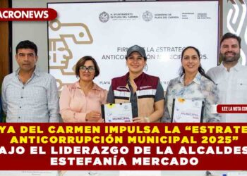 PLAYA DEL CARMEN IMPULSA LA “ESTRATEGIA ANTICORRUPCIÓN MUNICIPAL 2025” BAJO EL LIDERAZGO DE LA ALCALDESA ESTEFANÍA MERCADO