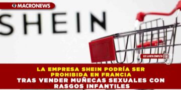 LA EMPRESA SHEIN PODRÍA SER PROHIBIDA EN FRANCIA TRAS VENDER MUÑECAS SEXUALES CON RASGOS INFANTILES