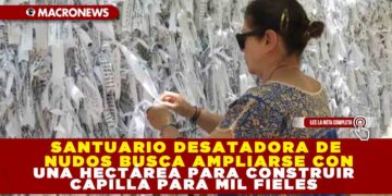 SANTUARIO DESATADORA DE NUDOS BUSCA AMPLIARSE CON UNA HECTÁREA PARA CONSTRUIR CAPILLA PARA MIL FIELES