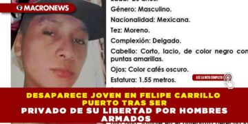 DESAPARECE JOVEN EN FELIPE CARRILLO PUERTO TRAS SER PRIVADO DE SU LIBERTAD POR HOMBRES ARMADOS