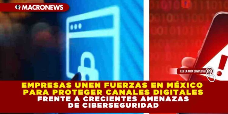 EMPRESAS UNEN FUERZAS EN MÉXICO PARA PROTEGER CANALES DIGITALES FRENTE A CRECIENTES AMENAZAS DE CIBERSEGURIDAD