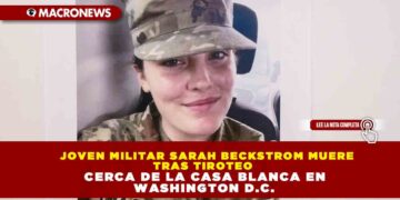 JOVEN MILITAR SARAH BECKSTROM MUERE TRAS TIROTEO CERCA DE LA CASA BLANCA EN WASHINGTON D.C.