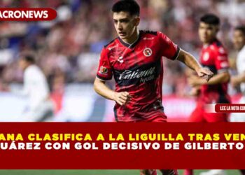 TIJUANA CLASIFICA A LA LIGUILLA TRAS VENCER 3-1 A JUÁREZ CON GOL DECISIVO DE GILBERTO MORA