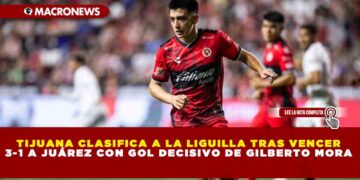 TIJUANA CLASIFICA A LA LIGUILLA TRAS VENCER 3-1 A JUÁREZ CON GOL DECISIVO DE GILBERTO MORA